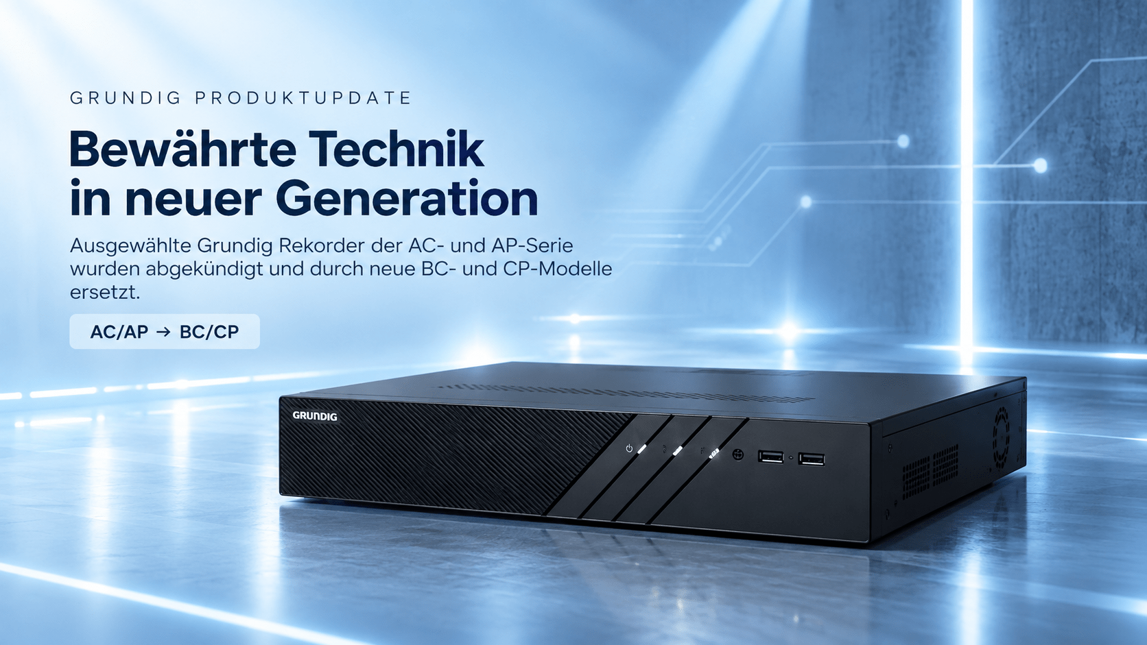 Grundig Produktupdate – neue BC- und CP-Rekorder als Nachfolger der AC- und AP-Serie